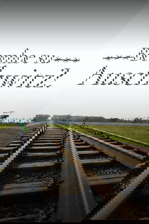 1944: ¿Deberíamos Bombardear Auschwitz?